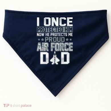 I ONCE PROTECTED Him NOW HE PROTECTS ME PROUD AIR FORCE DAD USA-Made Doggie Bandana