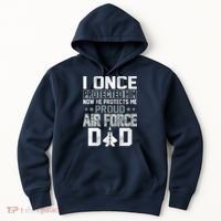 I ONCE PROTECTED Him NOW HE PROTECTS ME PROUD AIR FORCE DAD Hoodie thumb 0