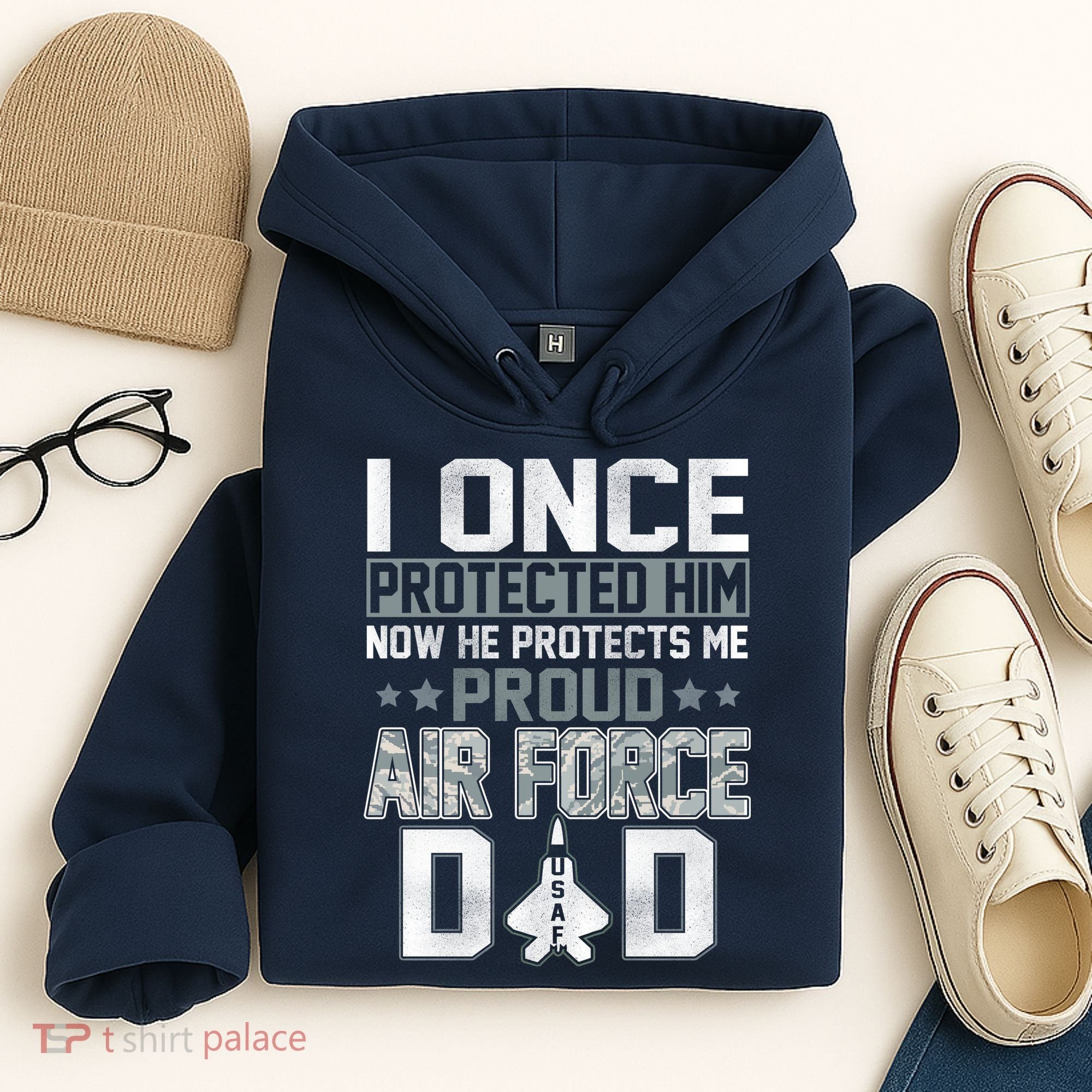 I ONCE PROTECTED Him NOW HE PROTECTS ME PROUD AIR FORCE DAD Hoodie