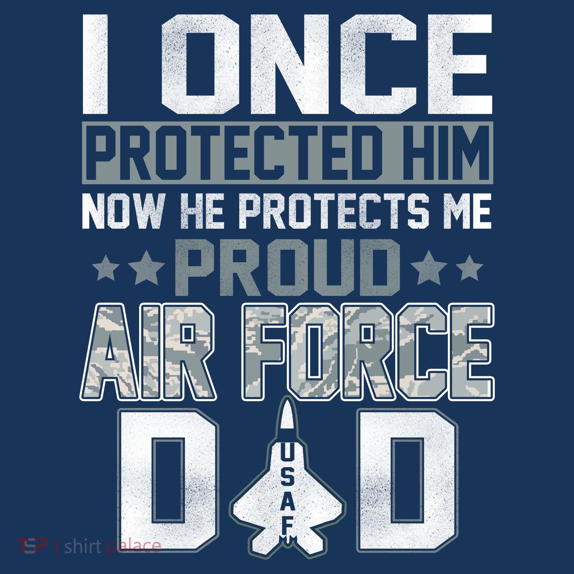 I ONCE PROTECTED Him NOW HE PROTECTS ME PROUD AIR FORCE DAD Sweatshirt