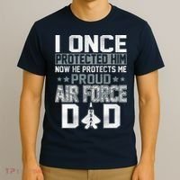 I ONCE PROTECTED Him NOW HE PROTECTS ME PROUD AIR FORCE DAD T-Shirt thumb 3