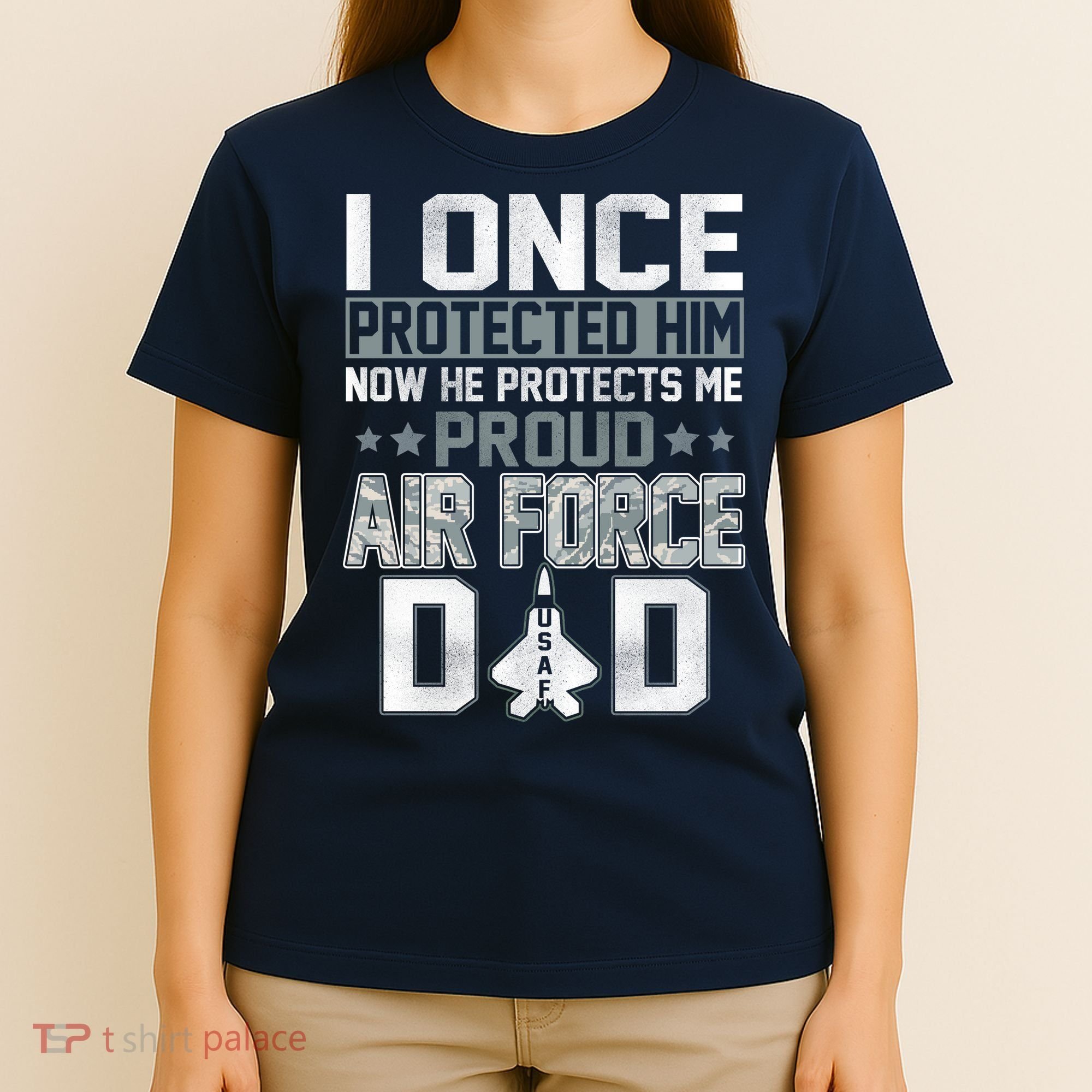 I ONCE PROTECTED Him NOW HE PROTECTS ME PROUD AIR FORCE DAD T-Shirt
