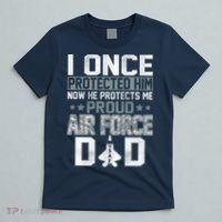 I ONCE PROTECTED Him NOW HE PROTECTS ME PROUD AIR FORCE DAD T-Shirt thumb 5