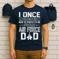 I ONCE PROTECTED Him NOW HE PROTECTS ME PROUD AIR FORCE DAD T-Shirt thumb 6