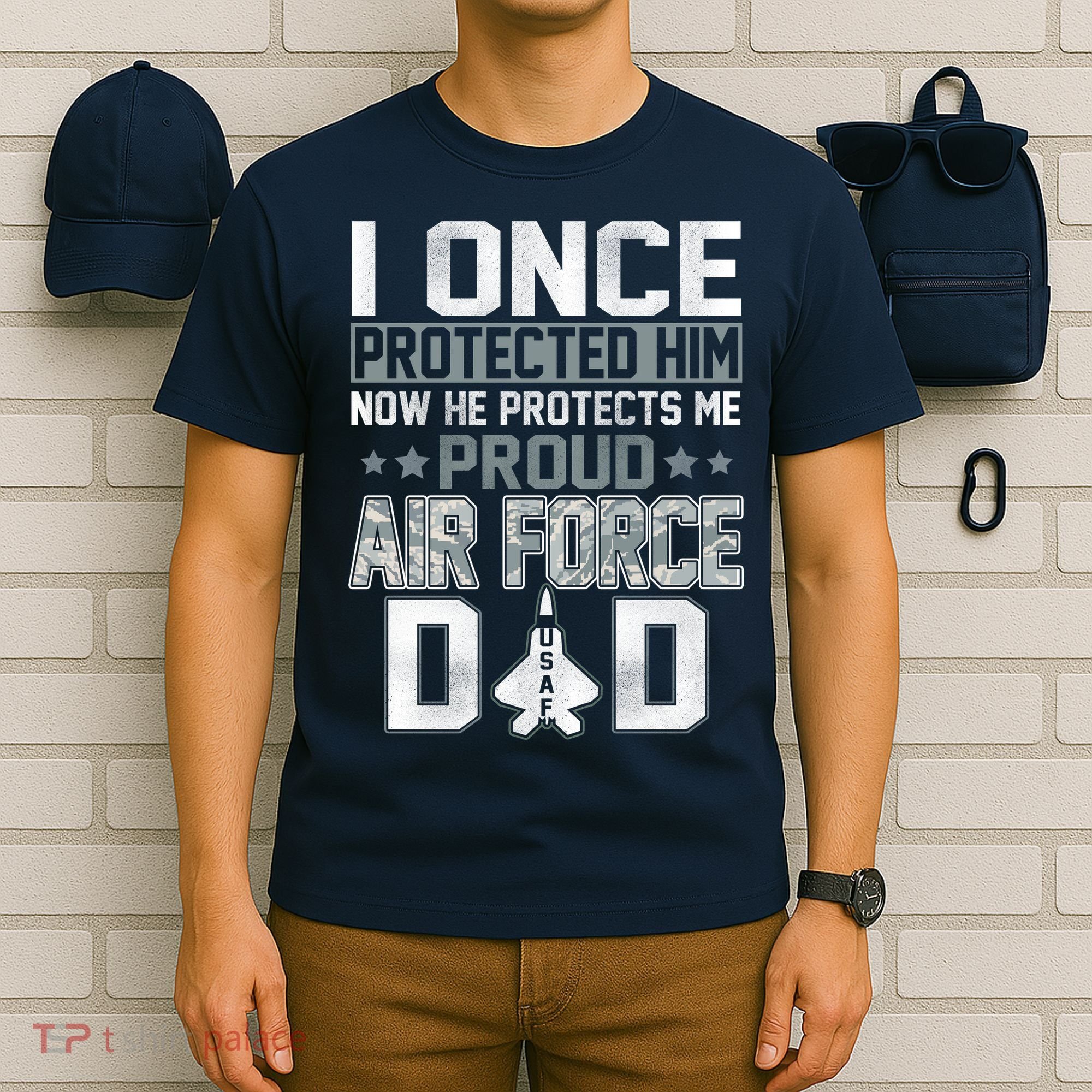 I ONCE PROTECTED Him NOW HE PROTECTS ME PROUD AIR FORCE DAD T-Shirt