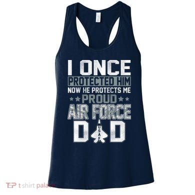 I ONCE PROTECTED Him NOW HE PROTECTS ME PROUD AIR FORCE DAD Women's Tank Top