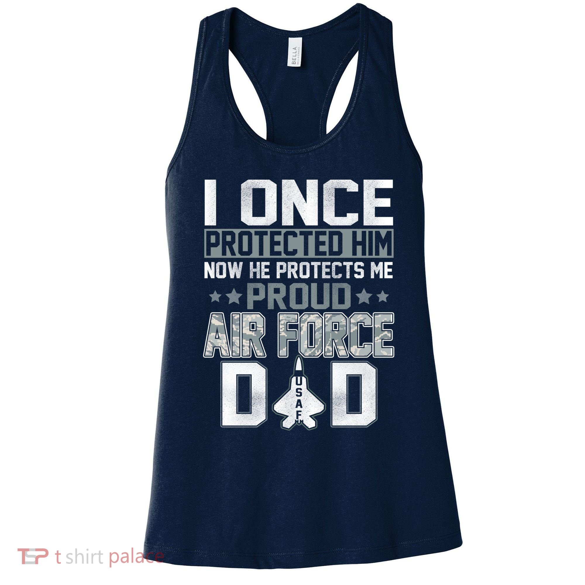 I ONCE PROTECTED Him NOW HE PROTECTS ME PROUD AIR FORCE DAD Women's Tank Top