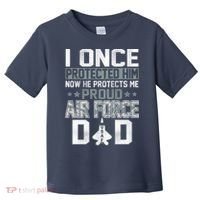 I ONCE PROTECTED Him NOW HE PROTECTS ME PROUD AIR FORCE DAD Toddler T-Shirt thumb 0