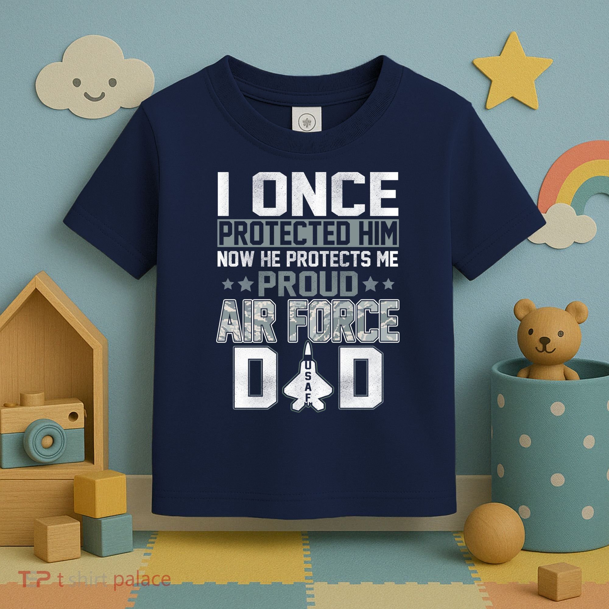 I ONCE PROTECTED Him NOW HE PROTECTS ME PROUD AIR FORCE DAD Toddler T-Shirt