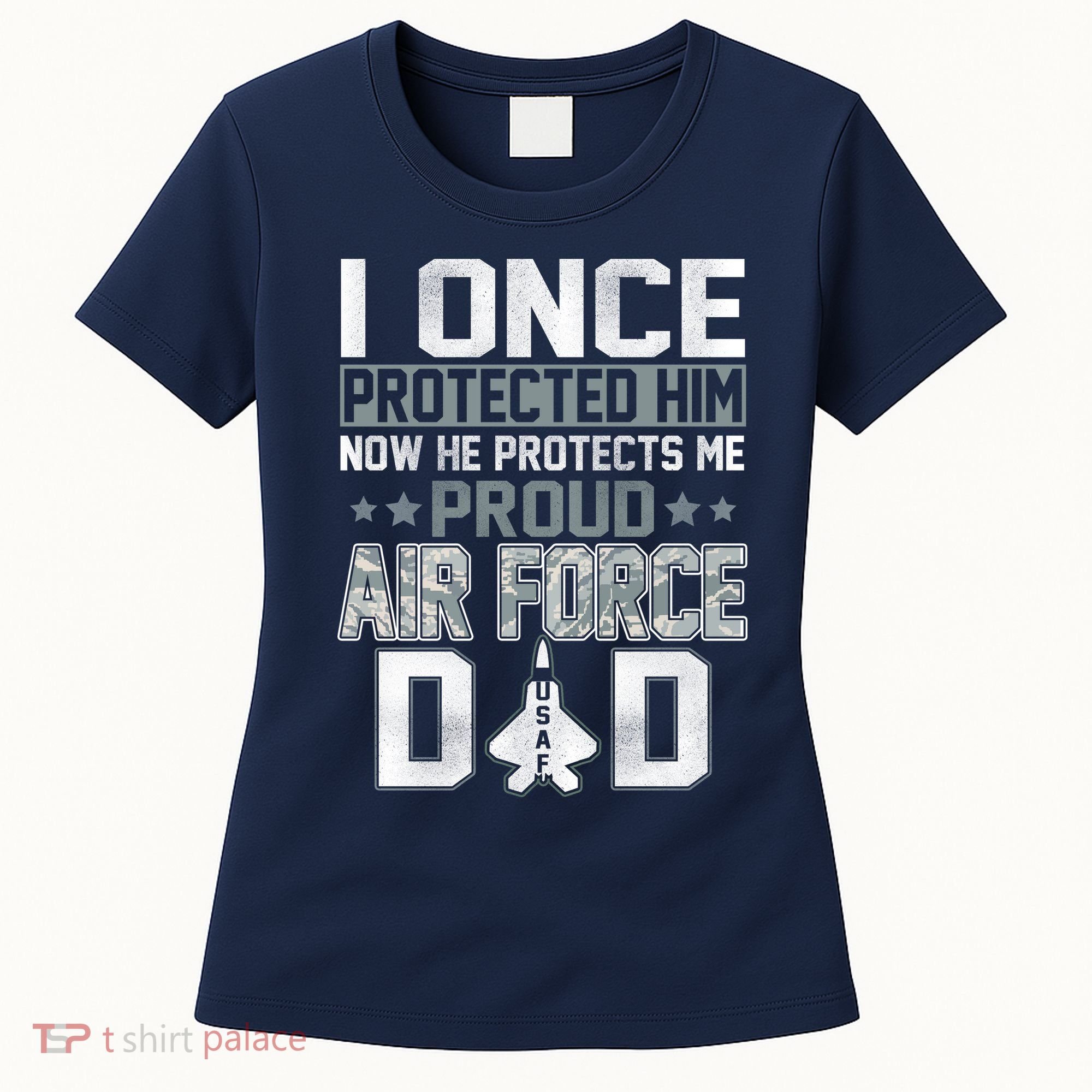 I ONCE PROTECTED Him NOW HE PROTECTS ME PROUD AIR FORCE DAD Women's T-Shirt
