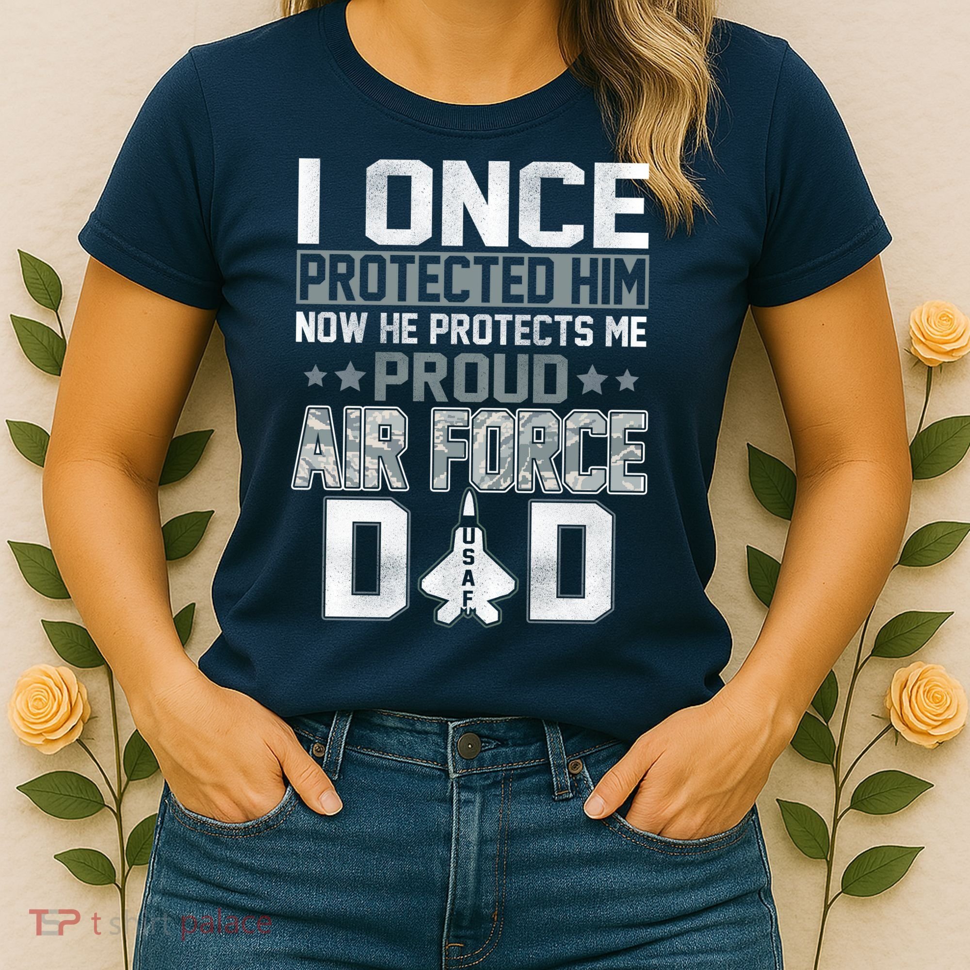 I ONCE PROTECTED Him NOW HE PROTECTS ME PROUD AIR FORCE DAD Women's T-Shirt