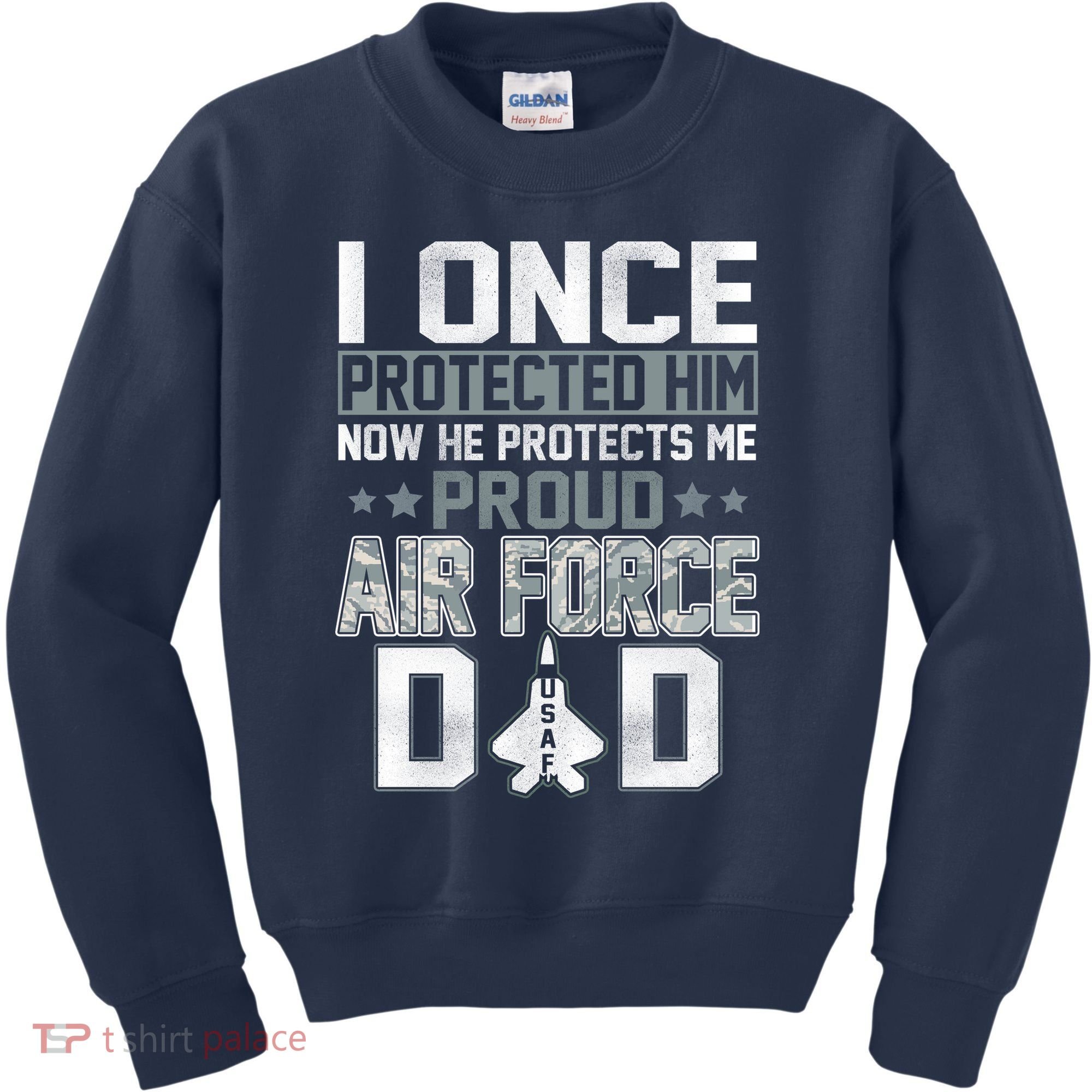 I ONCE PROTECTED Him NOW HE PROTECTS ME PROUD AIR FORCE DAD Kids Sweatshirt