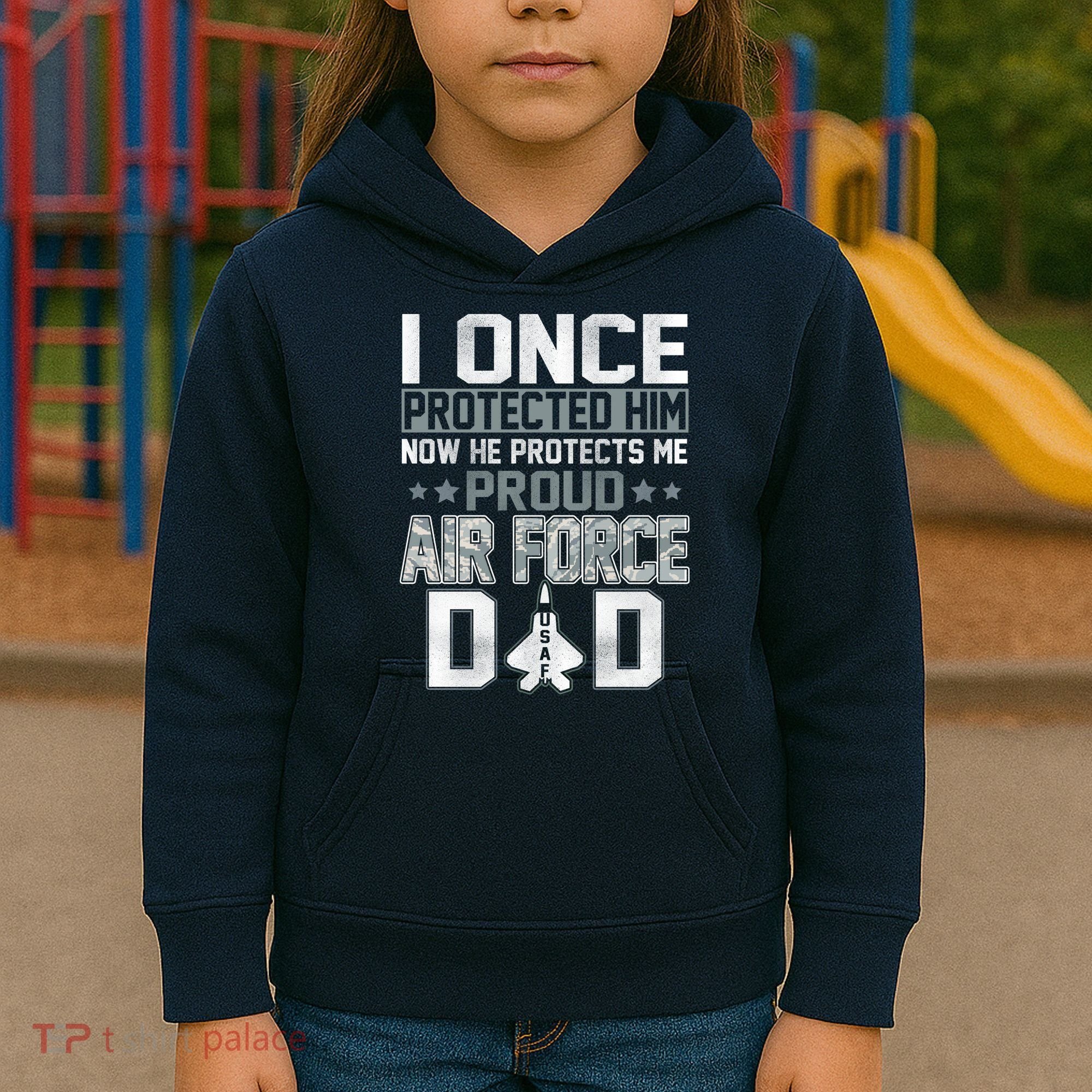 I ONCE PROTECTED Him NOW HE PROTECTS ME PROUD AIR FORCE DAD Kids Hoodie