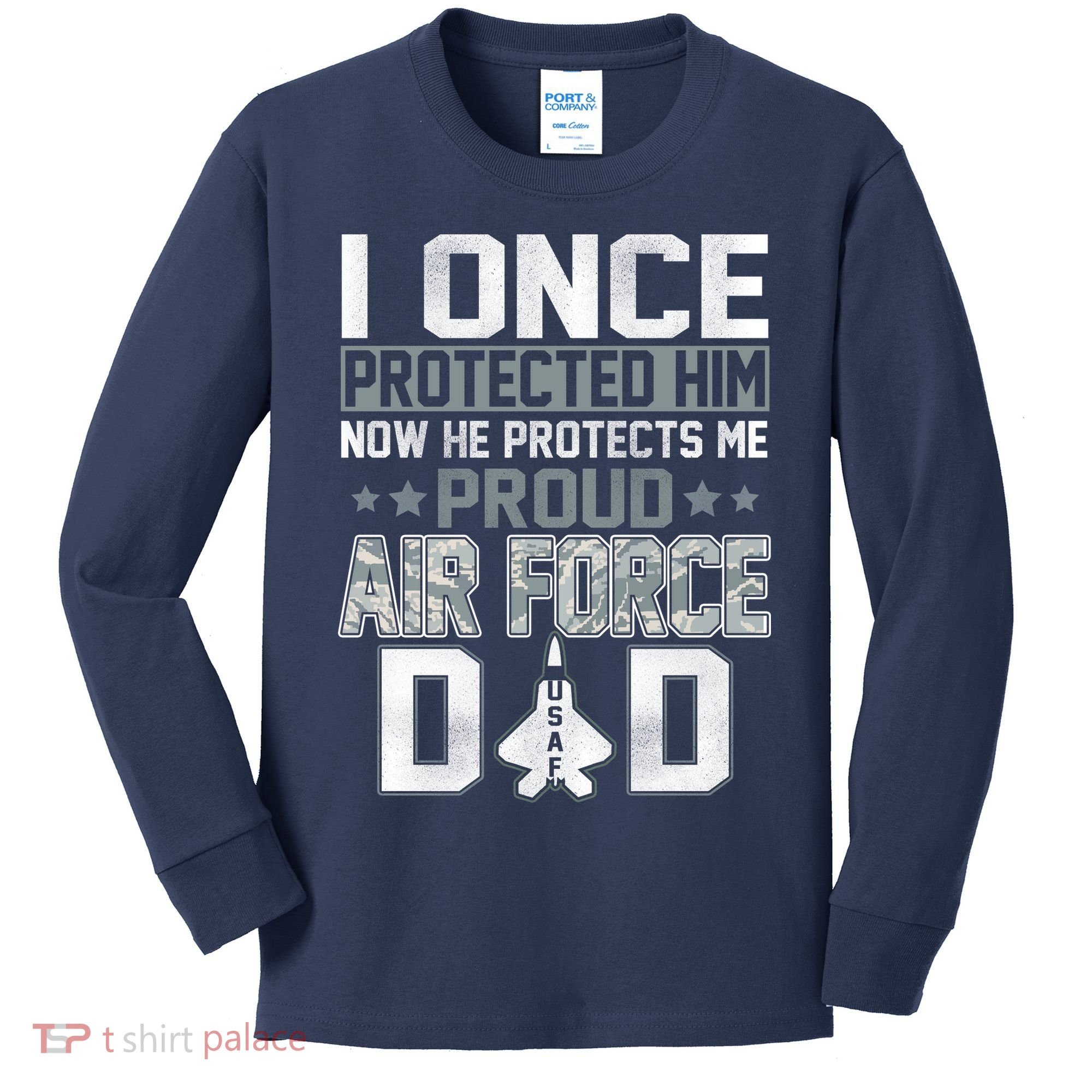 I ONCE PROTECTED Him NOW HE PROTECTS ME PROUD AIR FORCE DAD Kids Long Sleeve Shirt