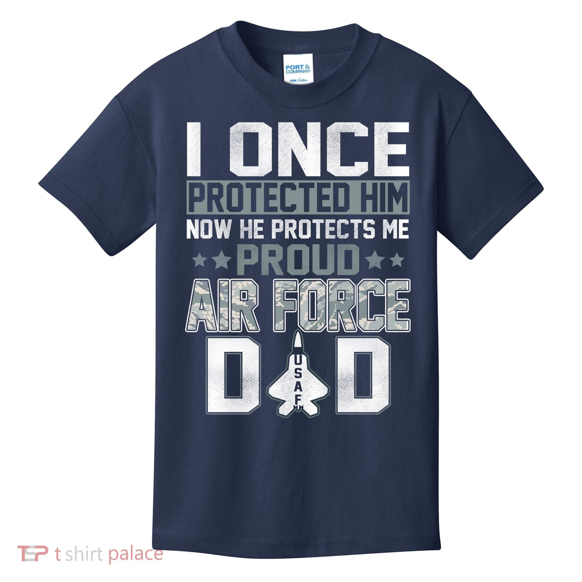 I ONCE PROTECTED Him NOW HE PROTECTS ME PROUD AIR FORCE DAD Kids T-Shirt