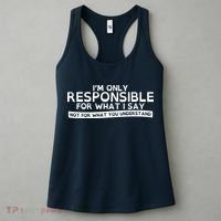 I'm Only Responsible For What I Say, Not For What You Understand Women's Tank Top thumb 3