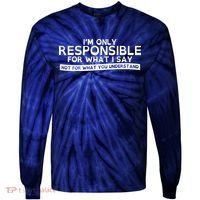 I'm Only Responsible For What I Say, Not For What You Understand Tie-Dye Long Sleeve Shirt thumb 0