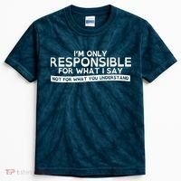 I'm Only Responsible For What I Say, Not For What You Understand Kids Tie-Dye T-Shirt thumb 0