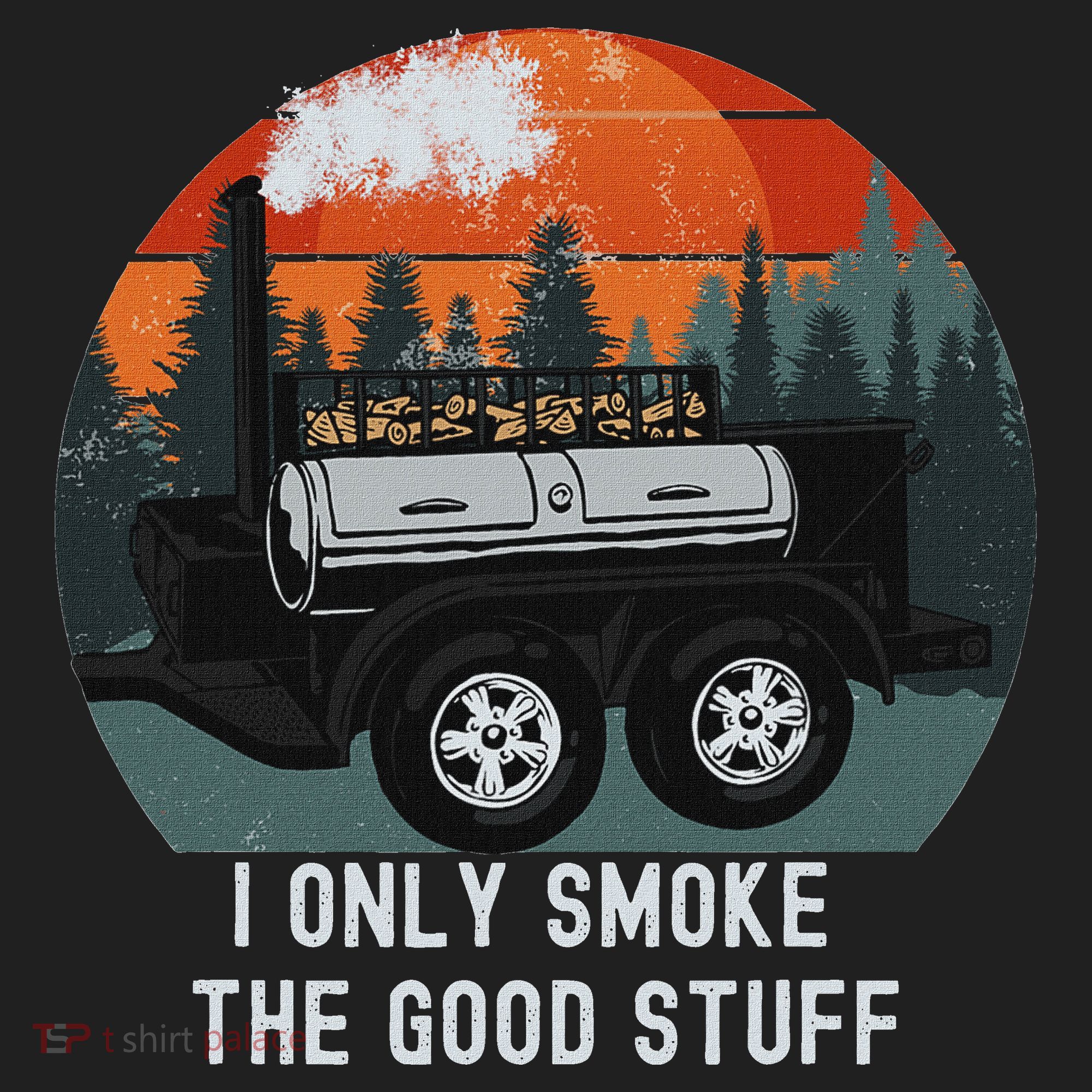 I Only Smoke The Good Stuff Funny Bbq Smoker Saying Women's Sweatshirt