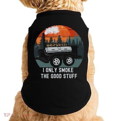 I Only Smoke The Good Stuff Funny Bbq Smoker Saying Doggie Tank