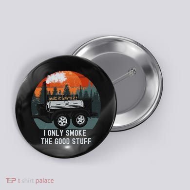 I Only Smoke The Good Stuff Funny Bbq Smoker Saying Button