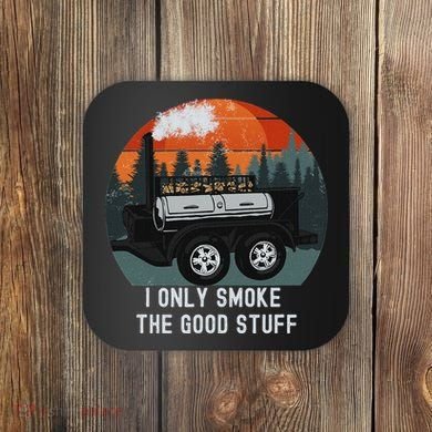 I Only Smoke The Good Stuff Funny Bbq Smoker Saying Coaster