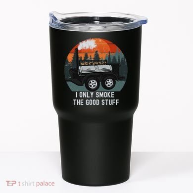 I Only Smoke The Good Stuff Funny Bbq Smoker Saying Tumbler