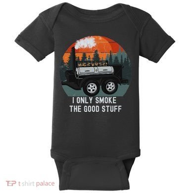 I Only Smoke The Good Stuff Funny Bbq Smoker Saying Baby Bodysuit