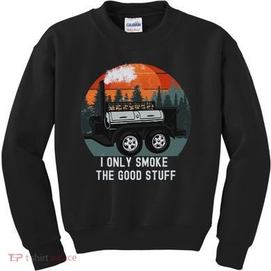 I Only Smoke The Good Stuff Funny Bbq Smoker Saying Kids Sweatshirt