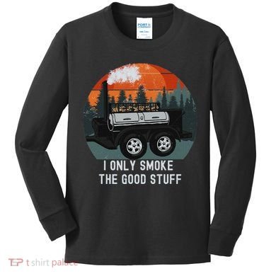 I Only Smoke The Good Stuff Funny Bbq Smoker Saying Kids Long Sleeve Shirt