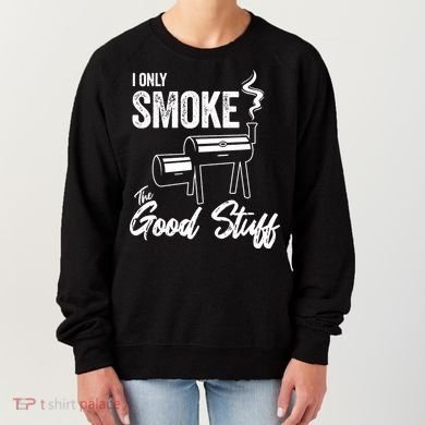I Only Smoke The Good Stuff Funny BBQ Design For Dad Women's Sweatshirt