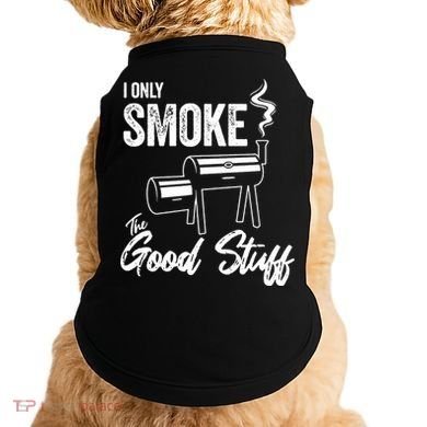 I Only Smoke The Good Stuff Funny BBQ Design For Dad Doggie Tank