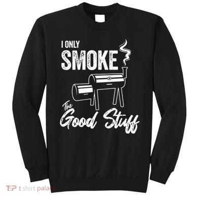 I Only Smoke The Good Stuff Funny BBQ Design For Dad Sweatshirt