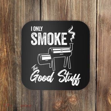 I Only Smoke The Good Stuff Funny BBQ Design For Dad Coaster