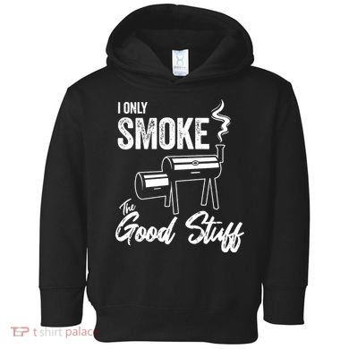 I Only Smoke The Good Stuff Funny BBQ Design For Dad Toddler Hoodie