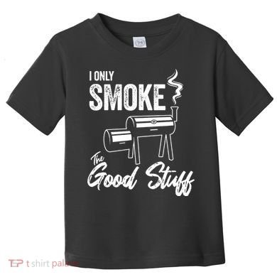 I Only Smoke The Good Stuff Funny BBQ Design For Dad Toddler T-Shirt