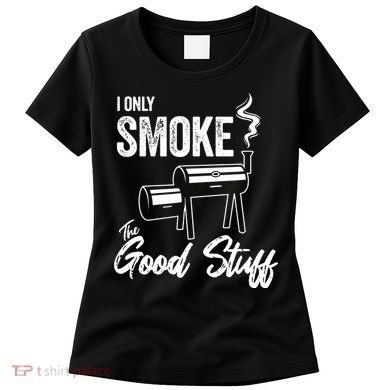 I Only Smoke The Good Stuff Funny BBQ Design For Dad Women's T-Shirt