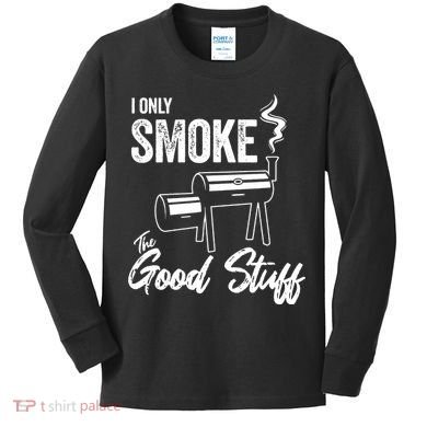 I Only Smoke The Good Stuff Funny BBQ Design For Dad Kids Long Sleeve Shirt