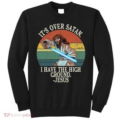 ItS Over Satan I Have The High Ground Sweatshirt