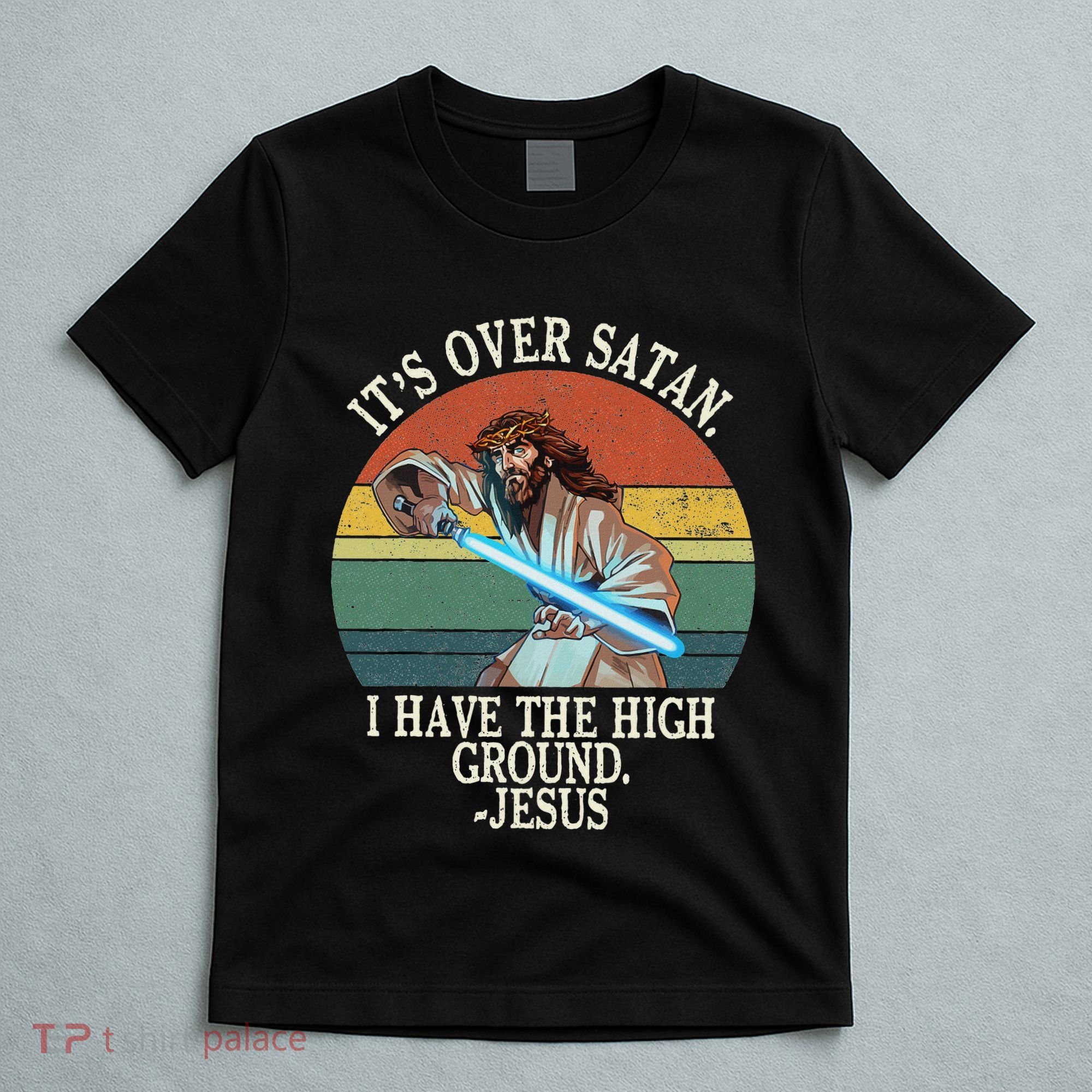 ItS Over Satan I Have The High Ground T-Shirt