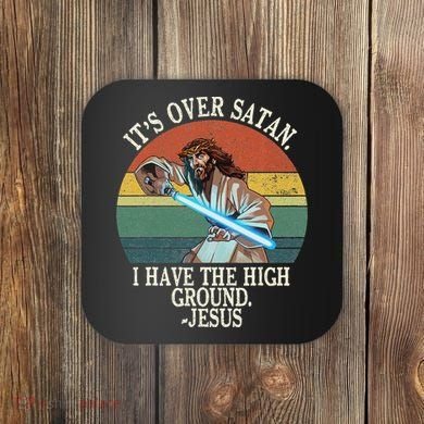 ItS Over Satan I Have The High Ground Coaster