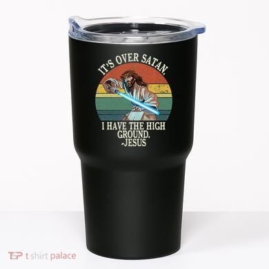 ItS Over Satan I Have The High Ground Tumbler