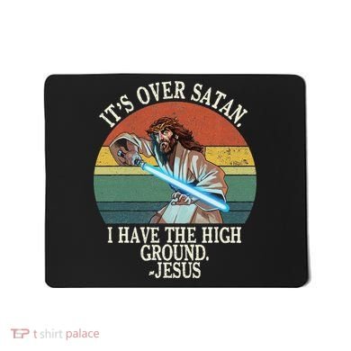 ItS Over Satan I Have The High Ground Mousepad