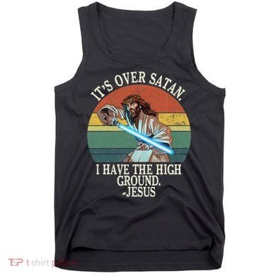 ItS Over Satan I Have The High Ground Tank Top