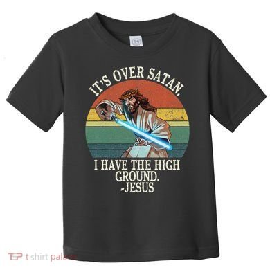ItS Over Satan I Have The High Ground Toddler T-Shirt
