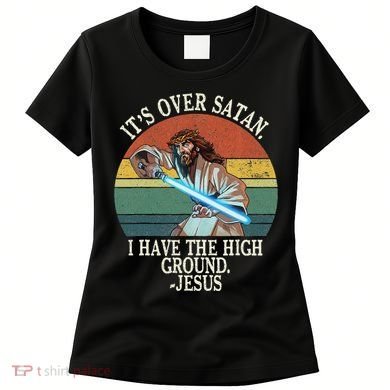 ItS Over Satan I Have The High Ground Women's T-Shirt