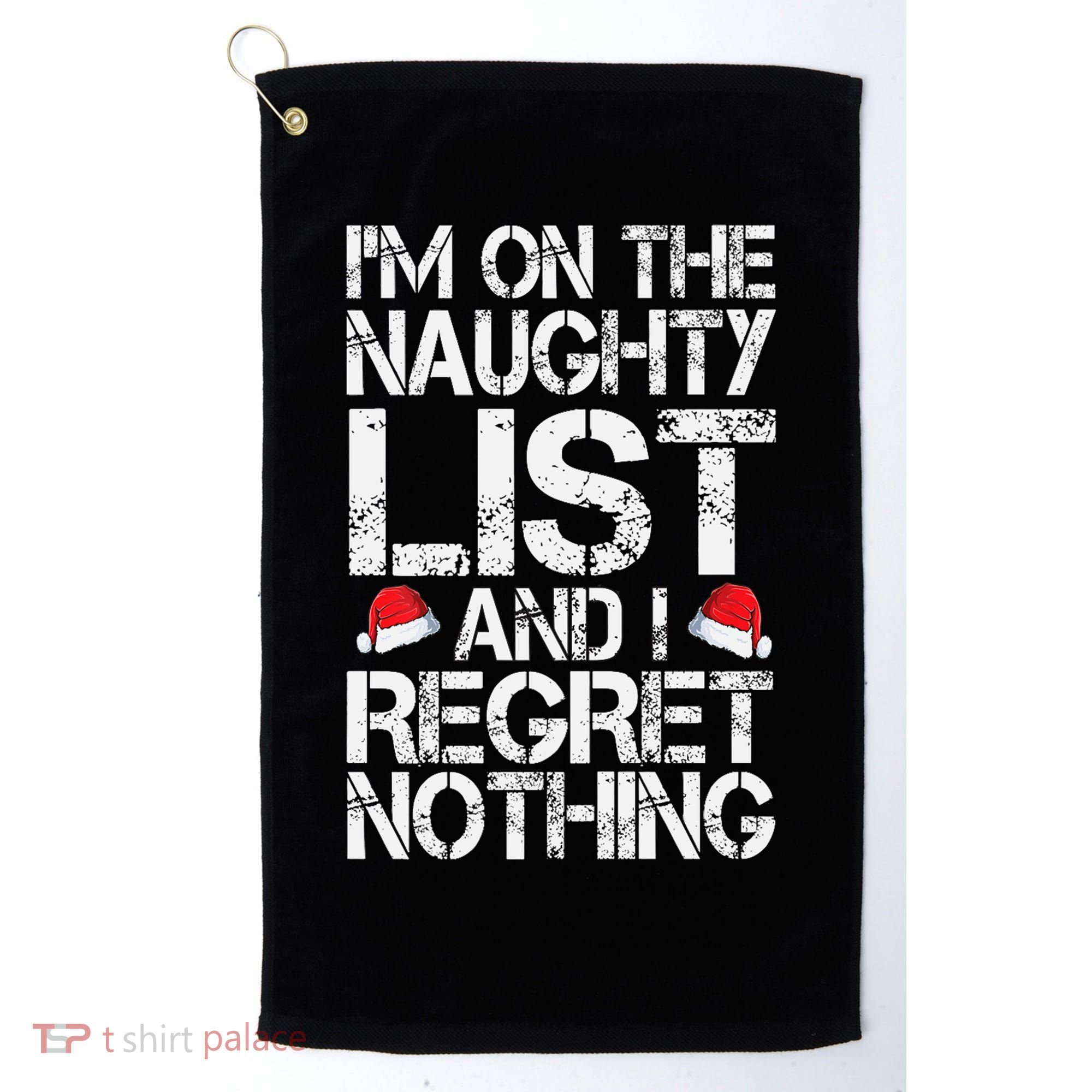 I'm On The Naughty List And I Regret Nothing Funny Christmas Gift Golf Towel