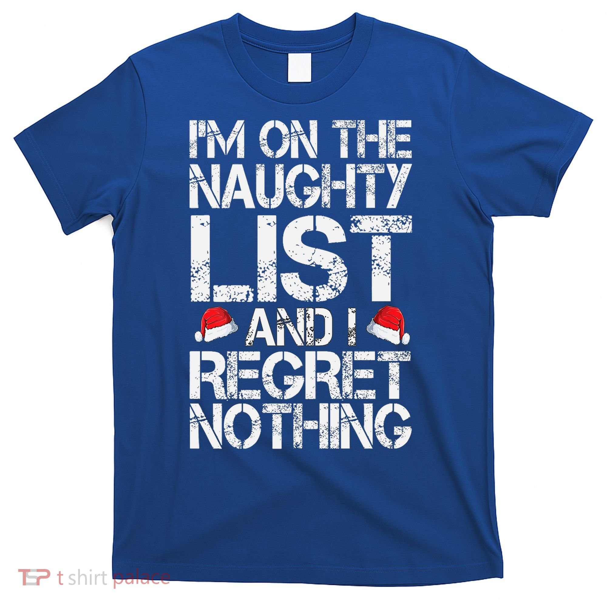 I'm On The Naughty List And I Regret Nothing Funny Christmas Gift T-Shirt