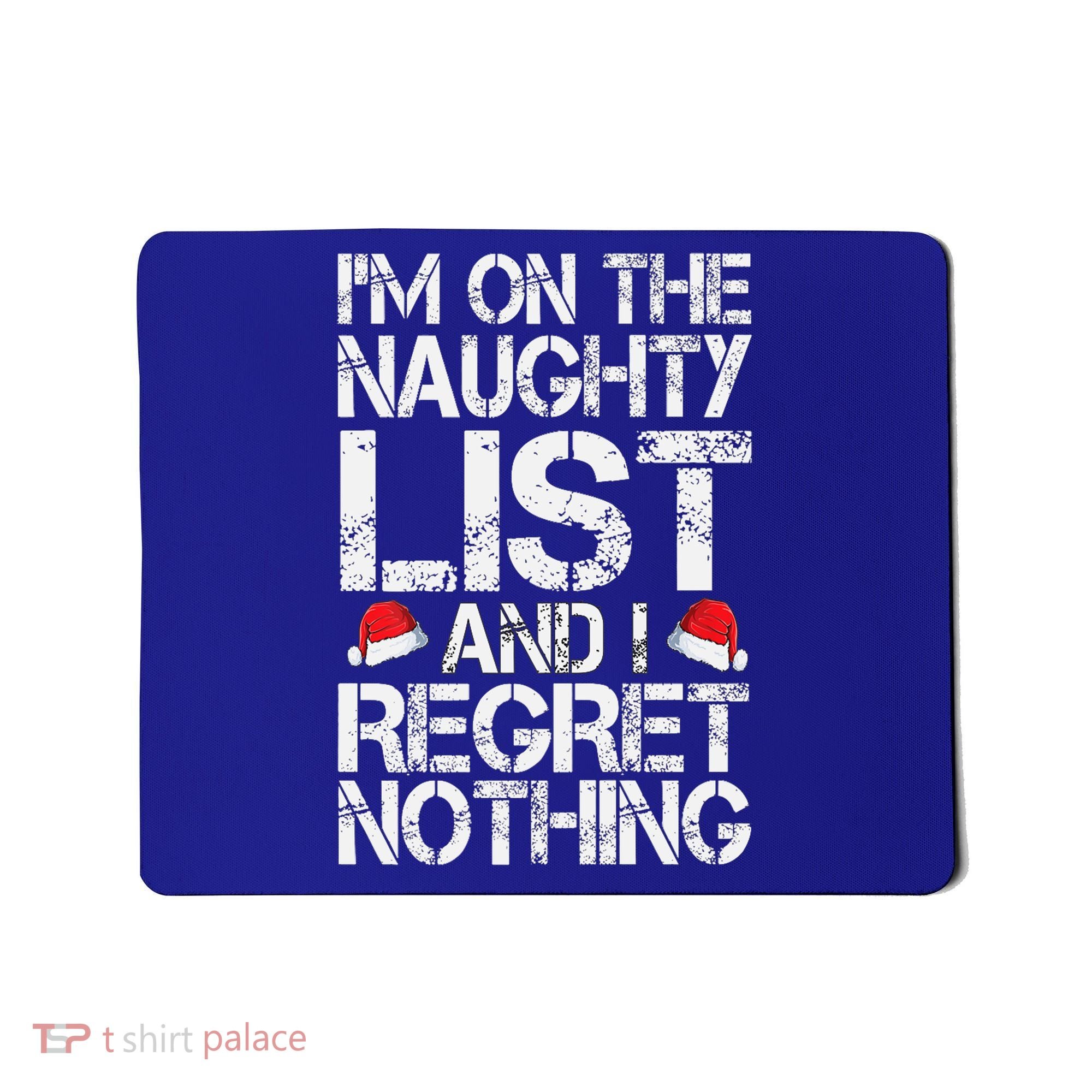 I'm On The Naughty List And I Regret Nothing Funny Christmas Gift Mousepad
