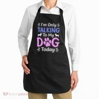 Im Only Talking To My Dog Today Funny Dog Lover Gifts Apron thumb 2